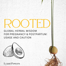 Rooted: Herbs for Pregnancy & Postpartum (Physical Preorder)