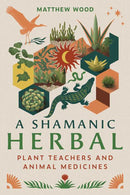 Shamanic Herbal by Matthew Wood